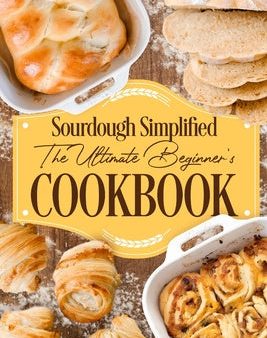 Sourdough Simplified: The Ultimate Beginner s Cookbook: Sourdough for Beginners For Sale