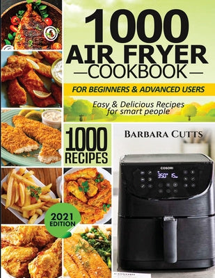 1000 Air Fryer Cookbook for Beginners and Advanced Users: Easy & Delicious Recipes for smart people Hot on Sale