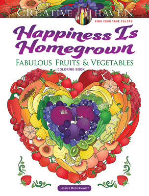 Creative Haven Happiness Is Homegrown: Fabulous Fruits & Vegetables Coloring Book Discount