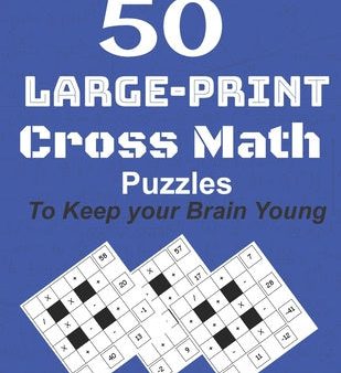 50-Large-Print Cross Math Puzzles to keep your Brain young: The best way to exercise your mind, intelligence challenges and focus with the family For Cheap