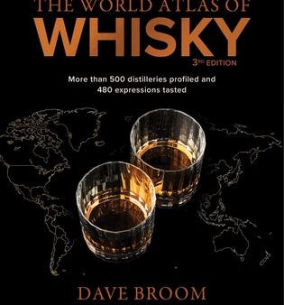 World Atlas of Whisky 3rd Edition: More Than 500 Distilleries Profiled and 480 Expressions Tasted, The For Cheap