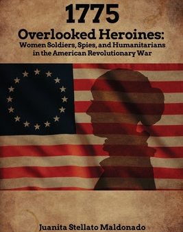 1775: Overlooked Heroines: Women Soldiers, Spies, and Humanitarians in the American Revolutionary War Fashion