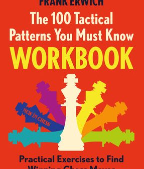 100 Tactical Patterns You Must Know Workbook: Practical Exercises to Spot the Key Chess Moves, The Online now