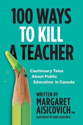 100 Ways to Kill a Teacher: Cautionary Tales About Public Education in Canada on Sale