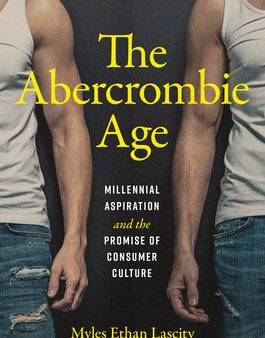 Abercrombie Age: Millennial Aspiration and the Promise of Consumer Culture, The For Cheap