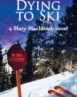 Dying to Ski: A Mary MacIntosh Novel (Mary MacIntosh Series Book 1) on Sale