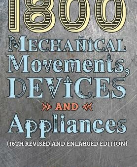 1800 Mechanical Movements, Devices and Appliances (16th enlarged edition) Cheap