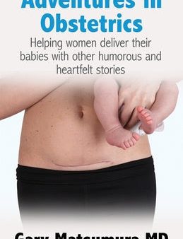 Adventures in Obstetrics: Helping women deliver their babies with other humorous and heartfelt stories on Sale