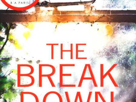 The Breakdown: The 2017 Gripping Thriller From The Bestselling Author Of Behind For Cheap