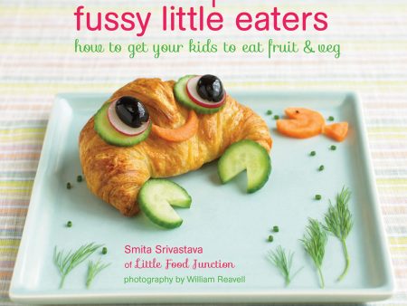 Fun Food For Fussy Little Eaters: How To Get Your Kids To Eat Fruit And Veg Fashion