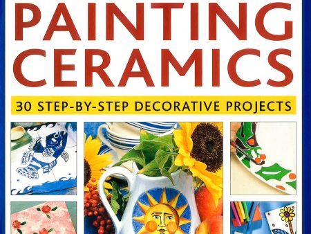 Painting Ceramics 30 Step-By-Step Decorative Proje Discount